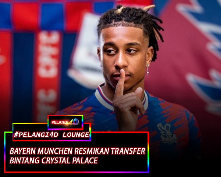 Bayern Munchen Kebut Transfer: Terkini Gaet Bintang Crystal Palace