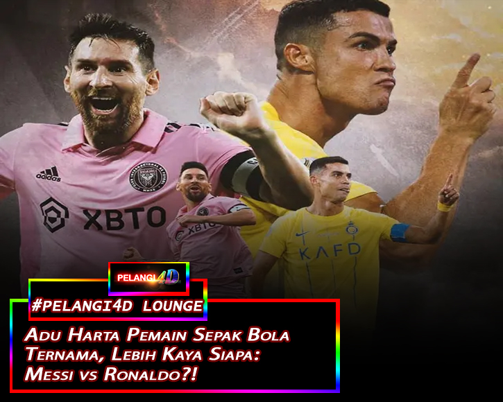 Adu Harta Pemain Sepak Bola Ternama, Lebih Kaya Siapa Messi vs Ronaldo